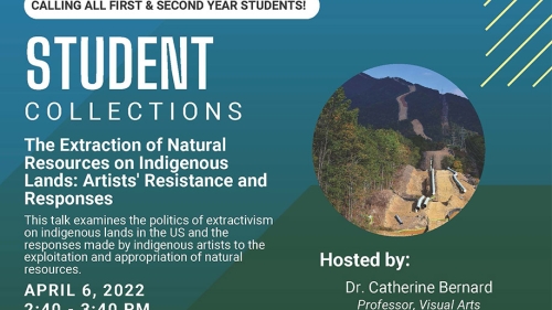 Poster for First Year and Second Year Student Session: The Extraction of Natural Resources on Indigenous Lands: Artists' Resistance and Responses taking place on April 6, 2022 at 2:30 p.m.