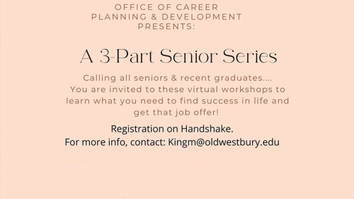 Text on a lavender background "Office of Career Planning & Development Presents:  A 3-Part Senior Series Calling all seniors & recent graduates.. You are invited to these virtual workshops to learn what you need to find success in life and get that job offer!"